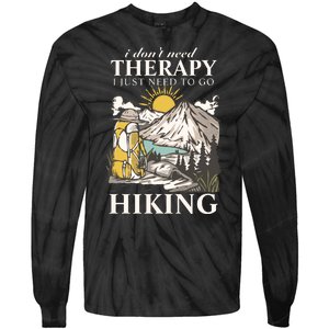 I DonT Need Therapy I Just Need To Go Hiking Tie-Dye Long Sleeve Shirt