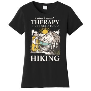 I DonT Need Therapy I Just Need To Go Hiking Women's T-Shirt