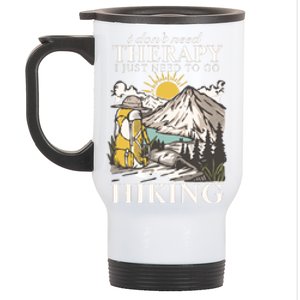 I DonT Need Therapy I Just Need To Go Hiking Stainless Steel Travel Mug