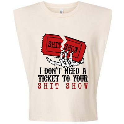 I Dont Need A Ticket To Your Show Garment-Dyed Women's Muscle Tee