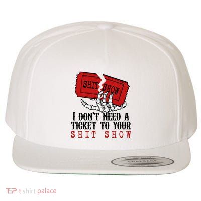 I Dont Need A Ticket To Your Show Wool Snapback Cap
