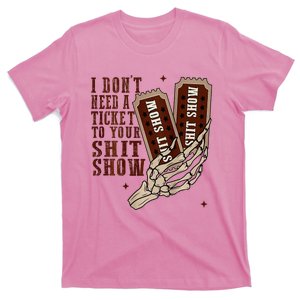 I DonT Need A Ticket To Your Shit Show T-Shirt