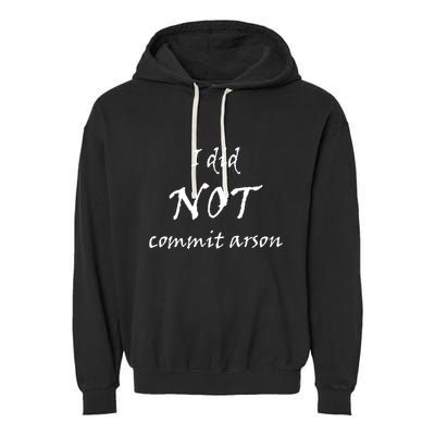 I Did Not Commit Arson Funny Quote Garment-Dyed Fleece Hoodie