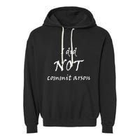 I Did Not Commit Arson Funny Quote Garment-Dyed Fleece Hoodie