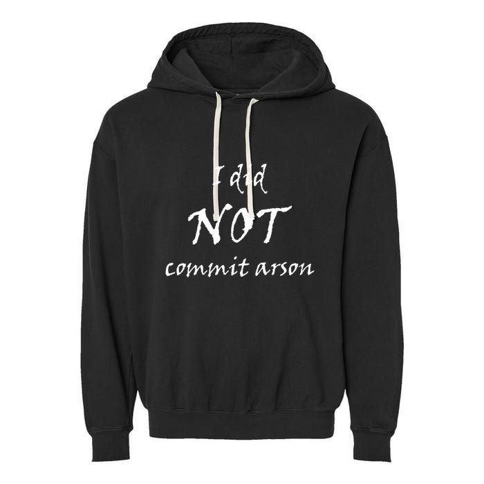 I Did Not Commit Arson Funny Quote Garment-Dyed Fleece Hoodie