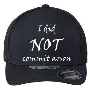 I Did Not Commit Arson Funny Quote Flexfit Unipanel Trucker Cap