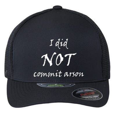 I Did Not Commit Arson Funny Quote Flexfit Unipanel Trucker Cap