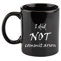 I Did Not Commit Arson Funny Quote 11oz C Handle Ceramic Mug