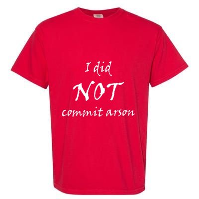 I Did Not Commit Arson Funny Quote Garment-Dyed Heavyweight T-Shirt