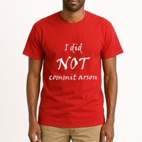 I Did Not Commit Arson Funny Quote Tall T-Shirt