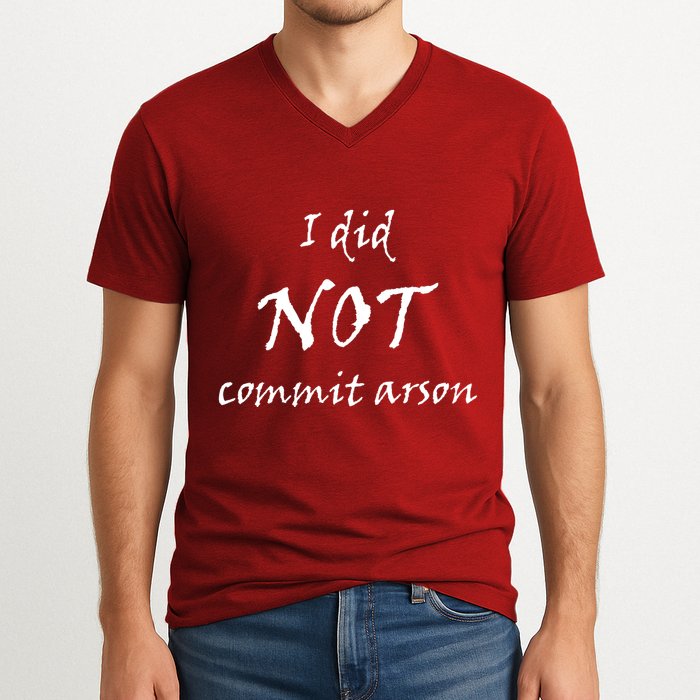 I Did Not Commit Arson Funny Quote V-Neck T-Shirt