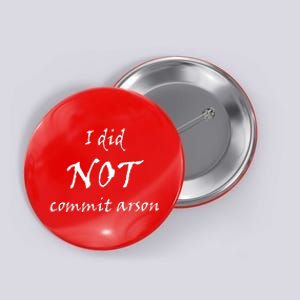 I Did Not Commit Arson Funny Quote Button