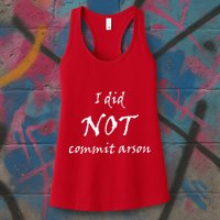 I Did Not Commit Arson Funny Quote Womens Tank Top