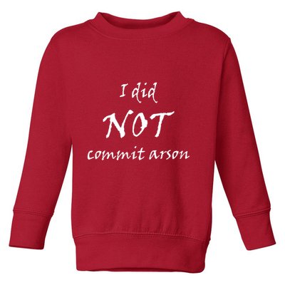 I Did Not Commit Arson Funny Quote Toddler Sweatshirt