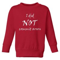 I Did Not Commit Arson Funny Quote Toddler Sweatshirt