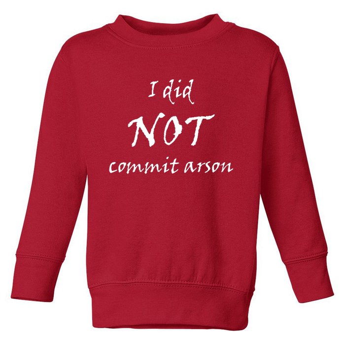 I Did Not Commit Arson Funny Quote Toddler Sweatshirt