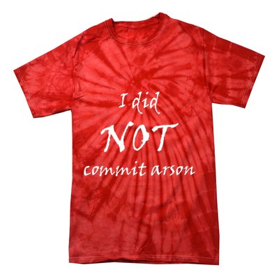 I Did Not Commit Arson Funny Quote Tie-Dye T-Shirt