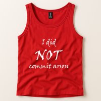 I Did Not Commit Arson Funny Quote Tank Top