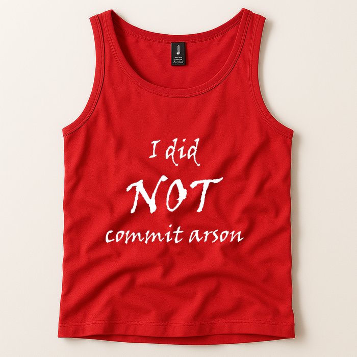I Did Not Commit Arson Funny Quote Tank Top