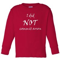 I Did Not Commit Arson Funny Quote Toddler Long Sleeve Shirt