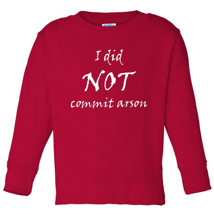 I Did Not Commit Arson Funny Quote Toddler Long Sleeve Shirt