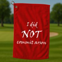 I Did Not Commit Arson Funny Quote Golf Towel