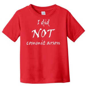 I Did Not Commit Arson Funny Quote Toddler T-Shirt