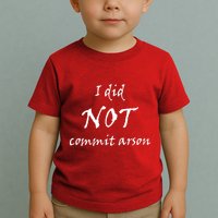 I Did Not Commit Arson Funny Quote Toddler T-Shirt