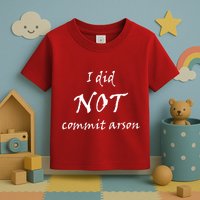 I Did Not Commit Arson Funny Quote Toddler T-Shirt