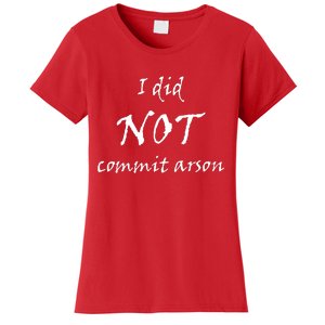 I Did Not Commit Arson Funny Quote Women's T-Shirt