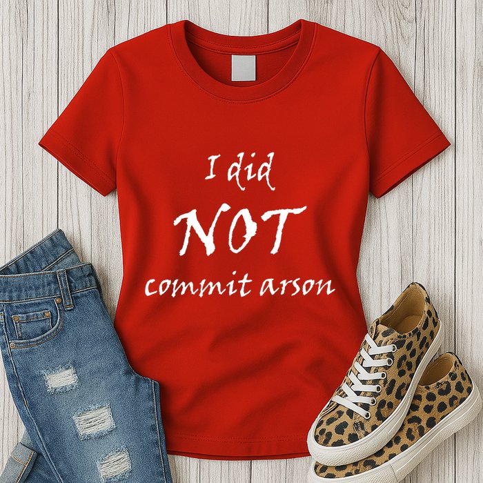 I Did Not Commit Arson Funny Quote Womens T-Shirt