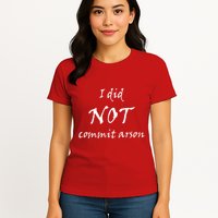 I Did Not Commit Arson Funny Quote Womens T-Shirt