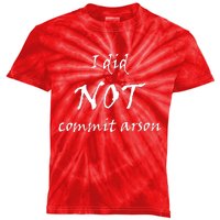 I Did Not Commit Arson Funny Quote Kids Tie-Dye T-Shirt