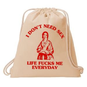 I Don’T Need S X Life Fu Ks Me Everday Drawstring Bag