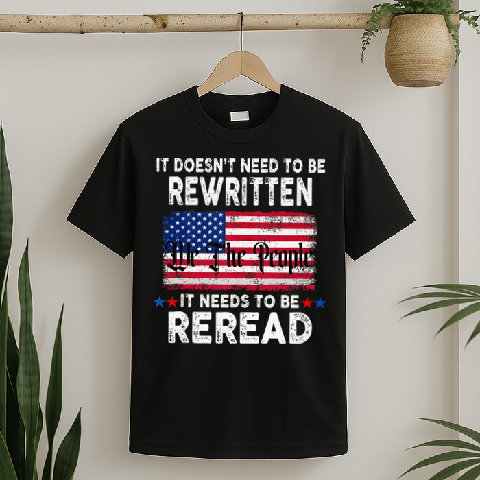 It Doesnt Need To Be Rewritten It Needs To Be Reread T-Shirt