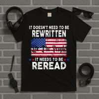 It Doesnt Need To Be Rewritten It Needs To Be Reread T-Shirt
