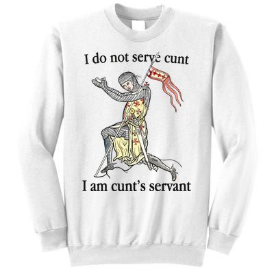 I Do Not Serve Cunt I Am CuntS Servant Sweatshirt