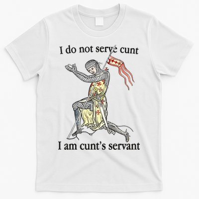 I Do Not Serve Cunt I Am CuntS Servant T-Shirt