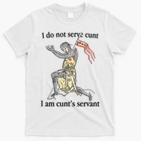I Do Not Serve Cunt I Am CuntS Servant T-Shirt