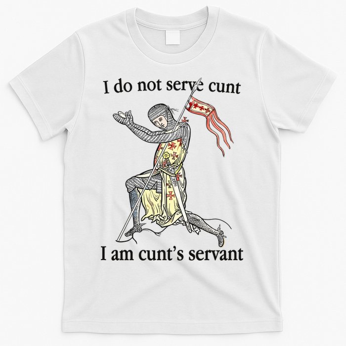 I Do Not Serve Cunt I Am CuntS Servant T-Shirt