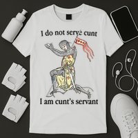 I Do Not Serve Cunt I Am CuntS Servant T-Shirt