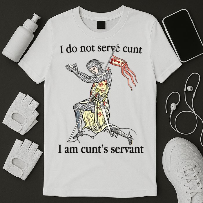 I Do Not Serve Cunt I Am CuntS Servant T-Shirt