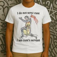 I Do Not Serve Cunt I Am CuntS Servant T-Shirt