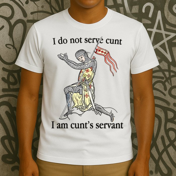 I Do Not Serve Cunt I Am CuntS Servant T-Shirt