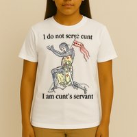 I Do Not Serve Cunt I Am CuntS Servant T-Shirt