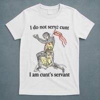 I Do Not Serve Cunt I Am CuntS Servant T-Shirt