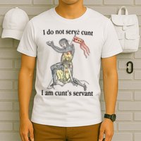 I Do Not Serve Cunt I Am CuntS Servant T-Shirt