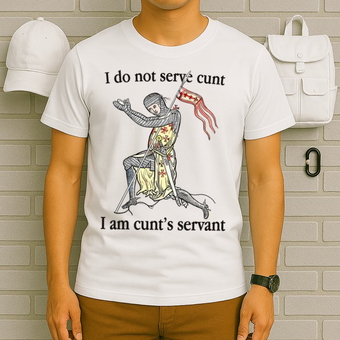 I Do Not Serve Cunt I Am CuntS Servant T-Shirt