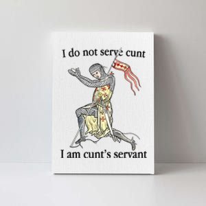 I Do Not Serve Cunt I Am CuntS Servant Canvas