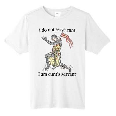 I Do Not Serve Cunt I Am CuntS Servant Tall Fusion ChromaSoft Performance T-Shirt